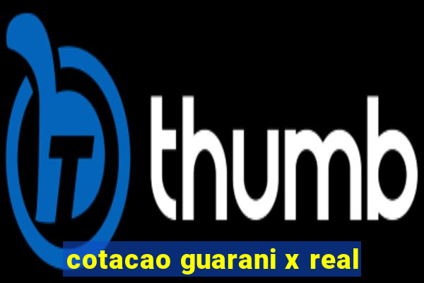 cotacao guarani x real